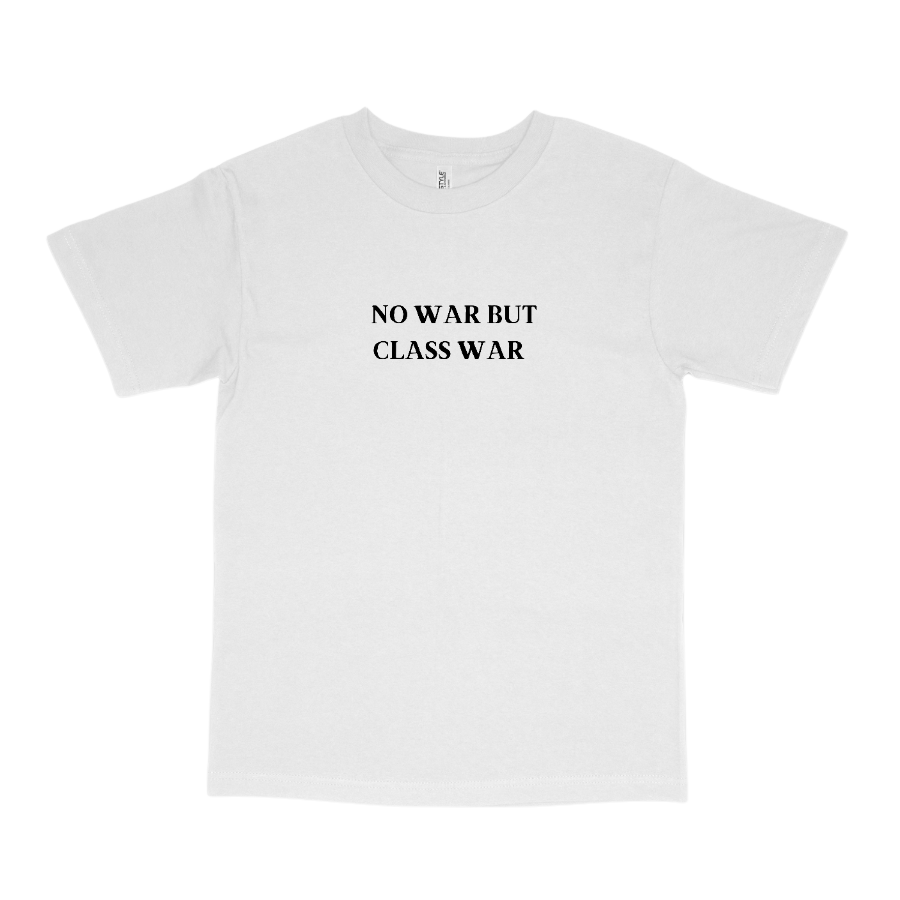 NO WAR BUT CLASS WAR CLASSIC TEE