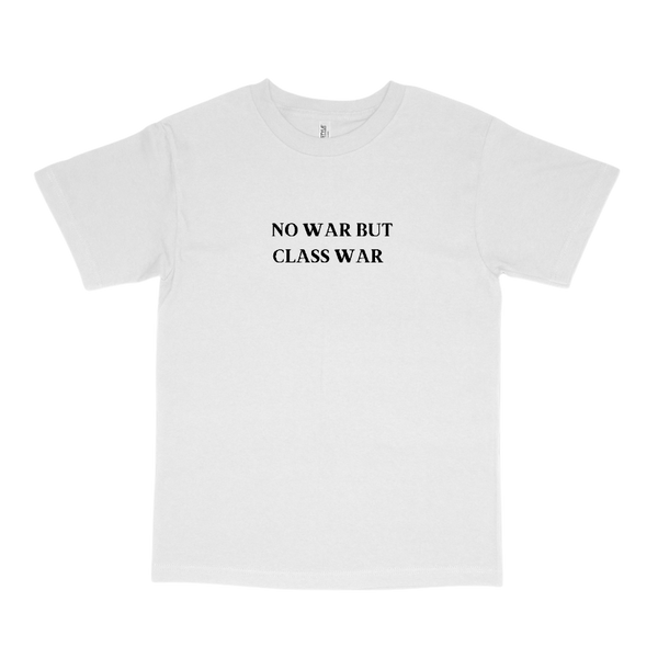 NO WAR BUT CLASS WAR CLASSIC TEE