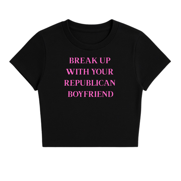 BREAK UP WITH YOUR REPUBLICAN BOYFRIEND BABY TEE