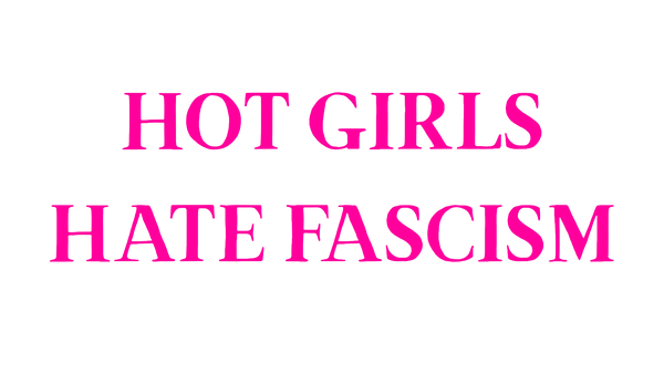 Hot Girls Hate Fascism