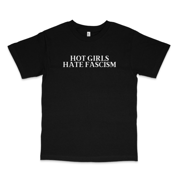 HOT GIRLS HATE FASCISM CLASSIC TEE