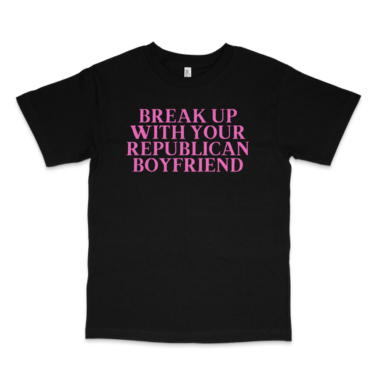 BREAK UP WITH YOUR REPUBLICAN BF CLASSIC TEE